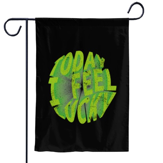 Today i feel lucky - Happy st Patrick's day Garden Flags