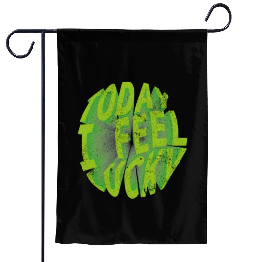 Today i feel lucky - Happy st Patrick's day Garden Flags
