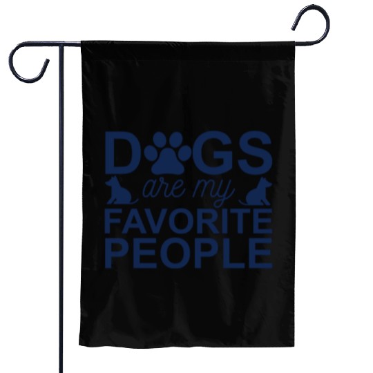 Dogs are my favorite people Garden Flags