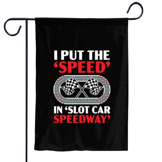 I Put The Speed In Slot Car Speedway Slot Racing Garden Flags