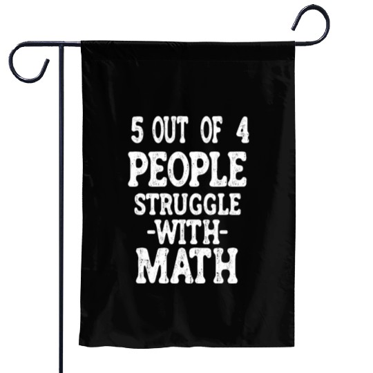 5 Out of 4 People Struggle With Math Teacher Garden Flags