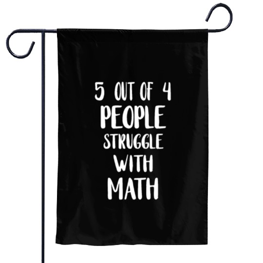 5 Out of 4 People Struggle With Math Teacher Garden Flags