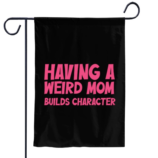 Having A Weird Mom Builds Character Garden Flags