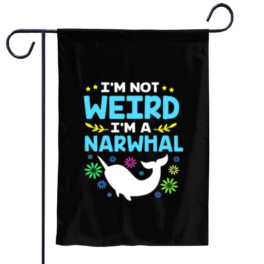 Funny Sea Animal Im Not Weird Im A Narwhal Garden Flags