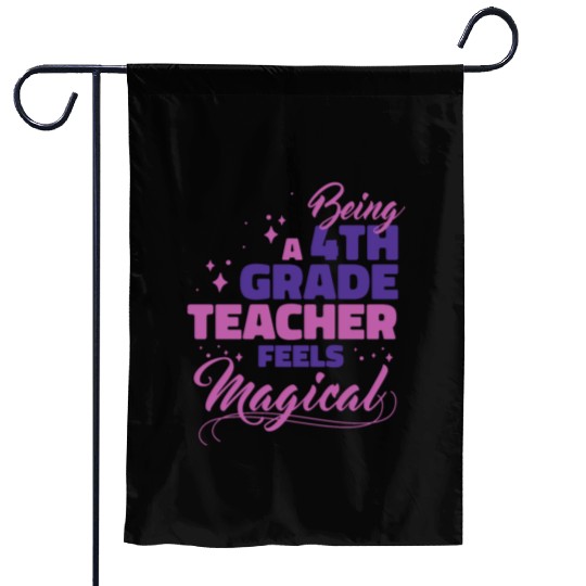 Being A 4th Grade Teacher Feels Magical Funny Teac Garden Flags