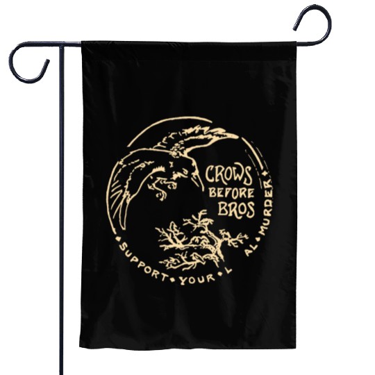 Crows Before Bros Support Your Local Murder Garden Flags
