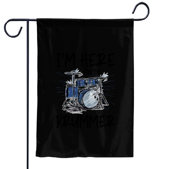 I'm Here For The Drummer 5 Garden Flags
