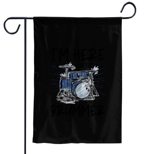 I'm Here For The Drummer 5 Garden Flags