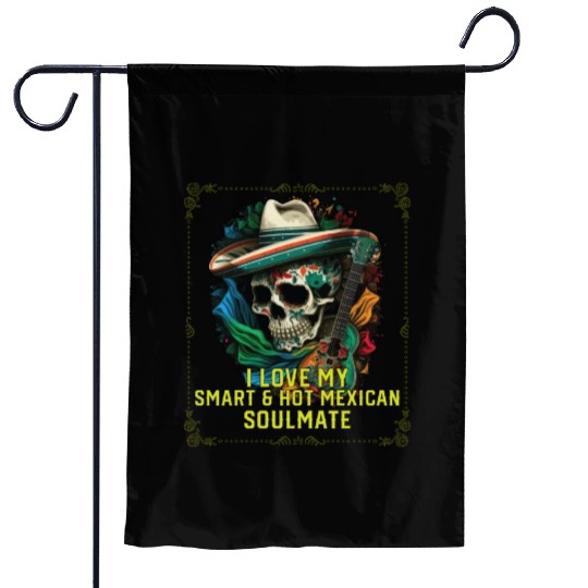 I Love My Smart And Hot Mexican Soulmate Mexico Garden Flags