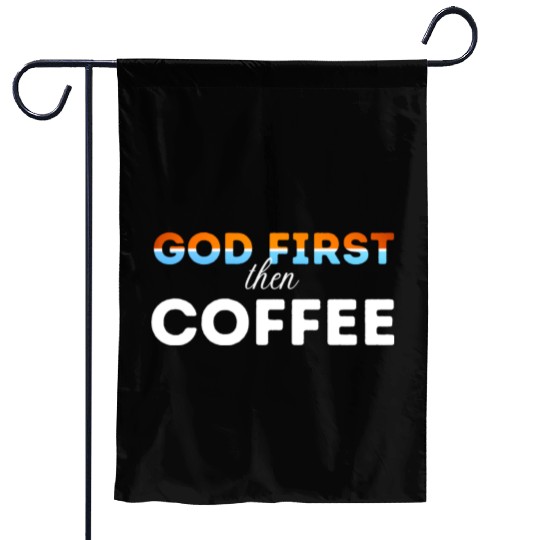 God first then Coffee Garden Flags