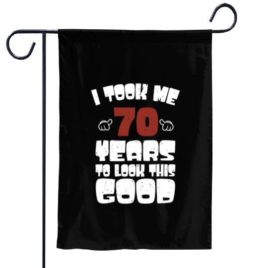 70th Birthday, Took Me 70 Years - 70 Year Old Garden Flags