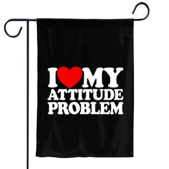 I Love My Attitude Problem Womens Attitude Problem Garden Flags