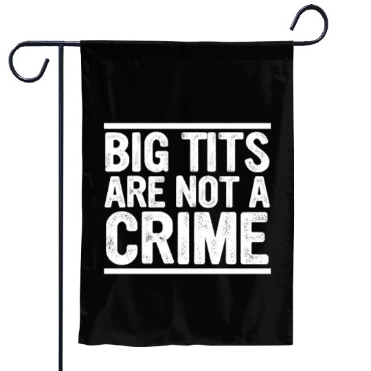 Big Tits Are Not A Crime Apparel Garden Flags