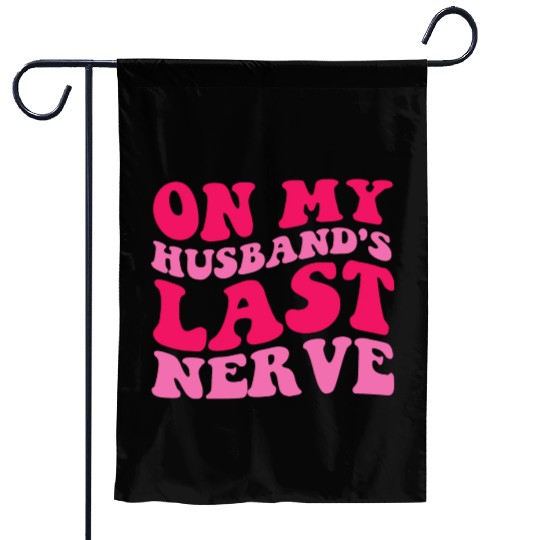 On My Husband's Last Nerve Garden Flags