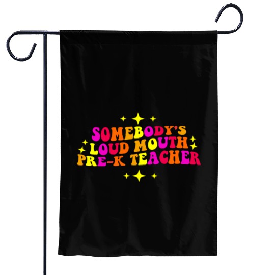 Somebody’s Loud Mouth Pre-K Teacher Garden Flags