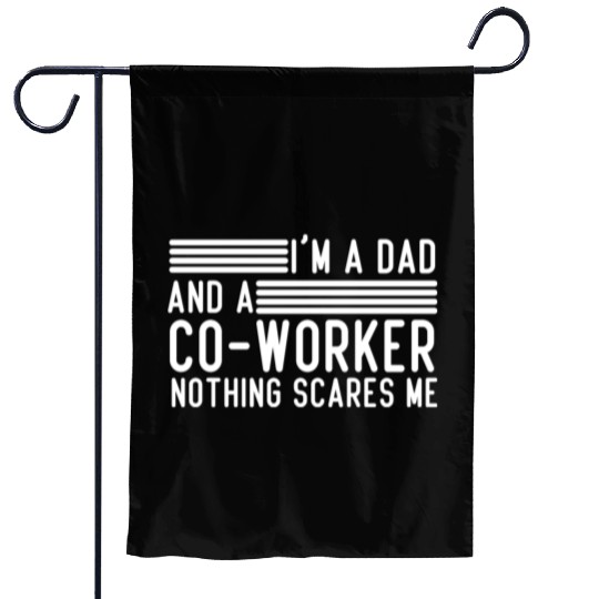 I'm A Dad and Co-worker Nothing Scares Me Coworker Garden Flags