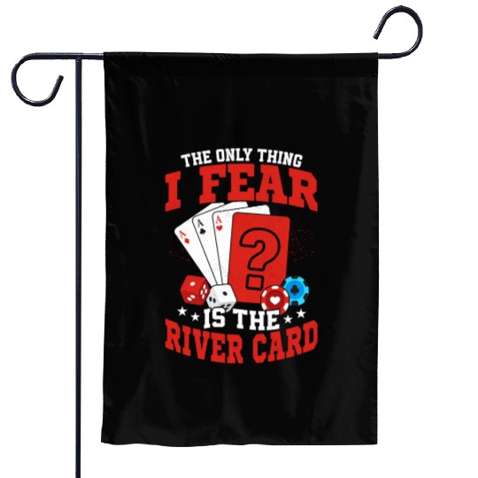 The Only Thing I Fear Is The River Card Poker Play Garden Flags