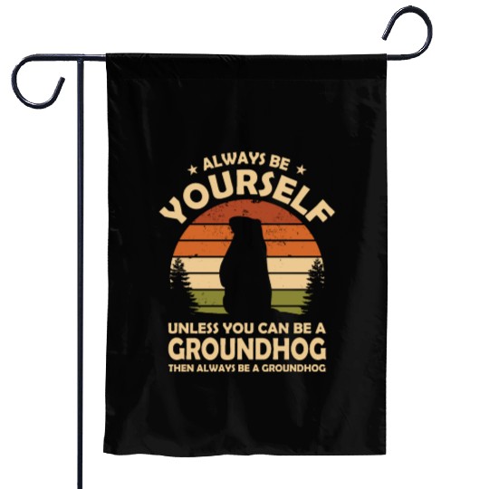Always Be Yourself Groundhog Garden Flags
