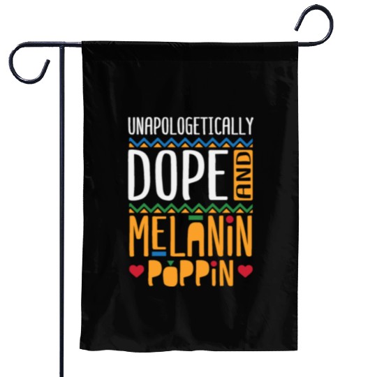 Unapologetically Dope And Melanin Poppin Garden Flags