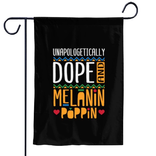 Unapologetically Dope And Melanin Poppin Garden Flags