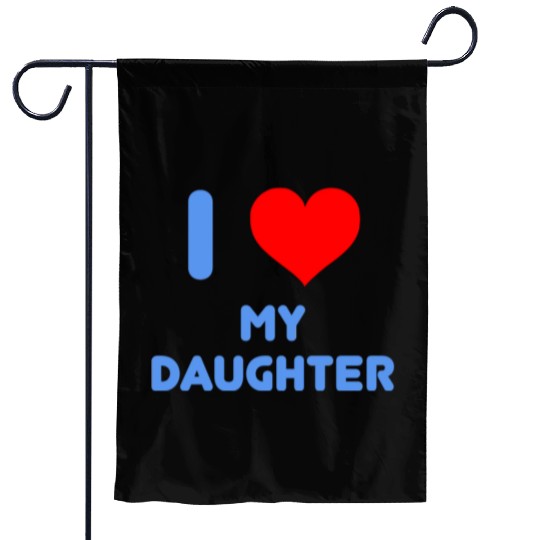 I Love My Daughter Garden Flags