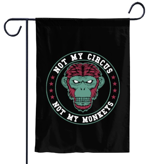 Not My Circus Not My Monkeys Garden Flags
