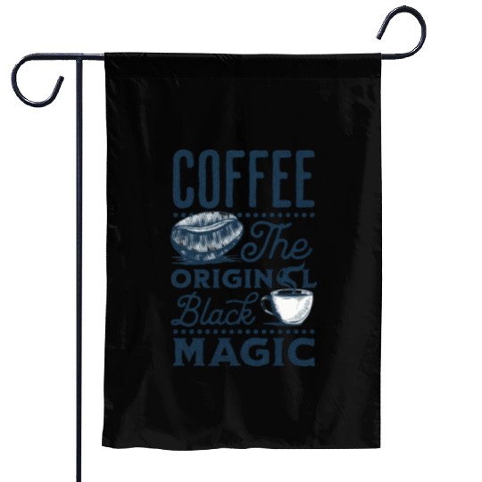 Coffee is the original Black Magic Garden Flags