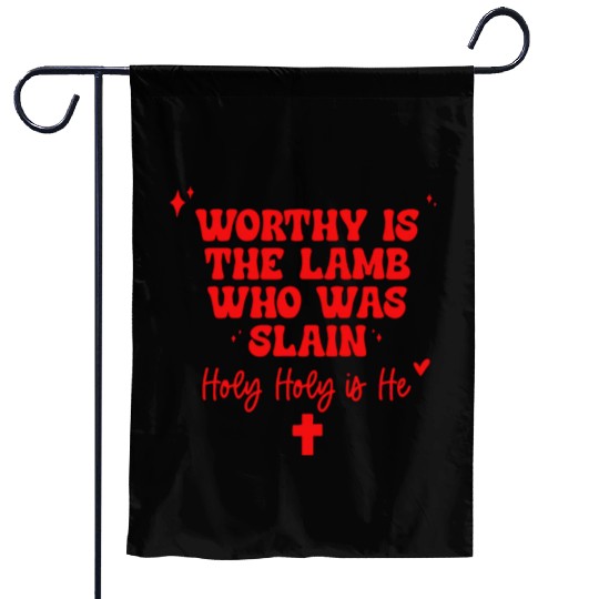 Worthy Is The Lamb Who Was Slain Holy-Holy Is He Garden Flags