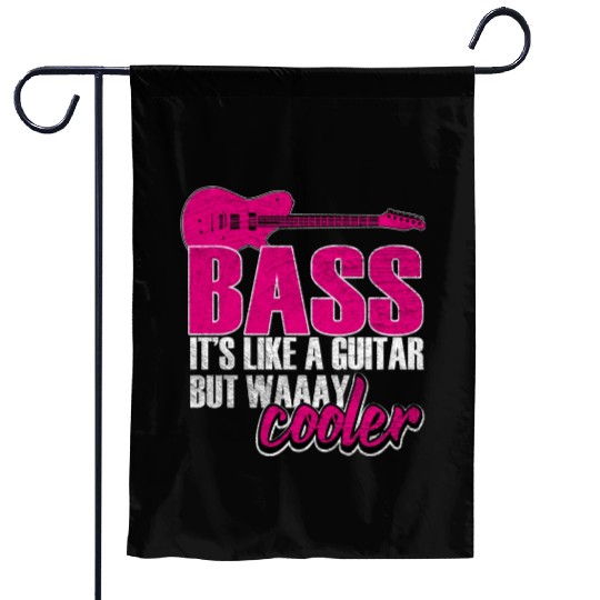 Bass Like A Guitar But Way Cooler Garden Flags