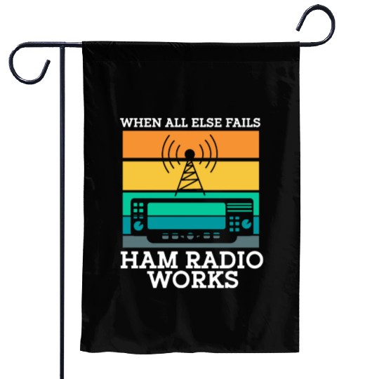 When All Else Fails Ham Radio Works Garden Flags