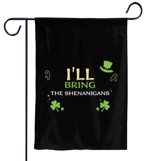 I'll Bring The Shenanigans Garden Flags