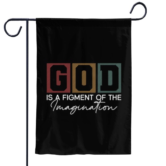 God Is A Figment Of The Imagination - Atheist Garden Flags