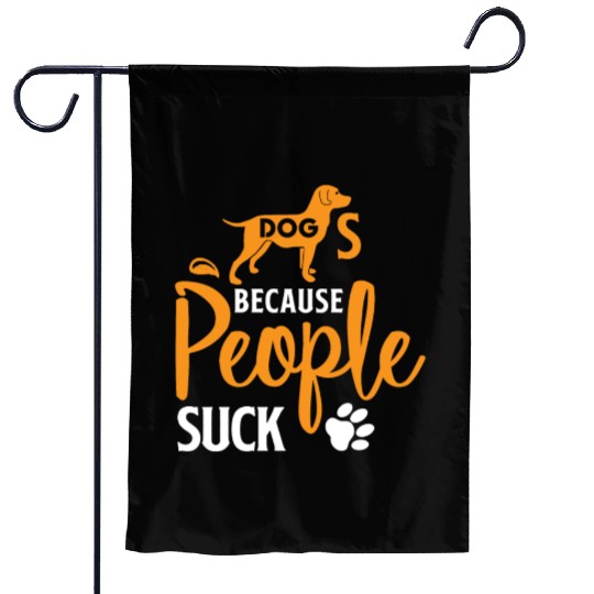 Dogs Because People Suck Garden Flags