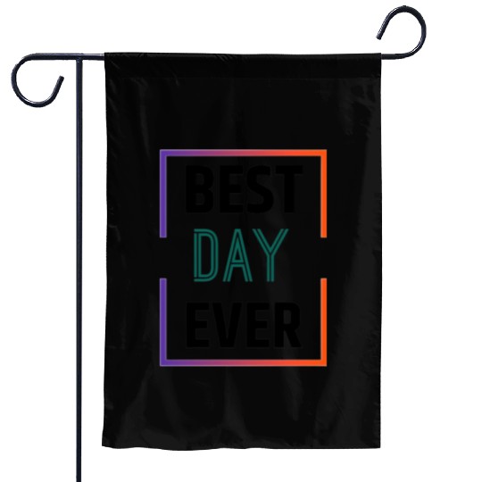 Best day ever Garden Flags
