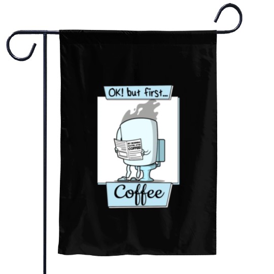 Ok But First Coffee Funny Coffee Lover Humor Garden Flags