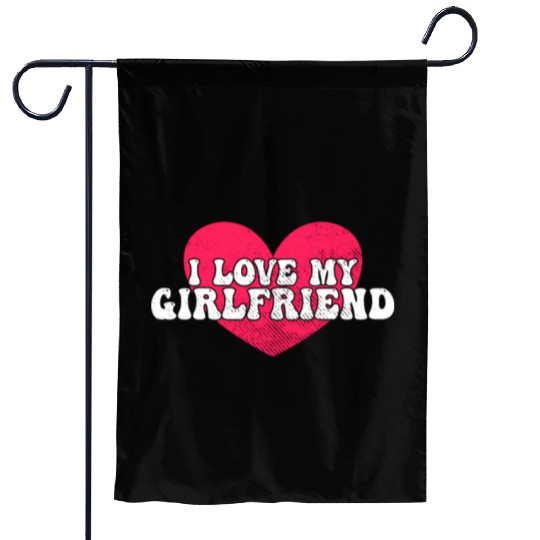 I love my girlfriend Garden Flags