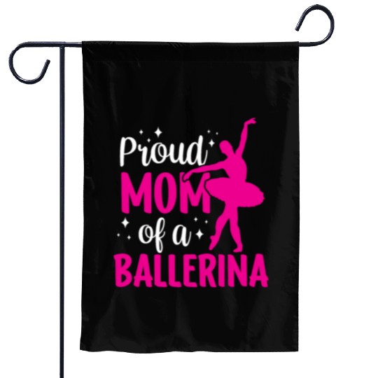 Proud Mom Of A Ballerina Dancer Dance Ballet Garden Flags