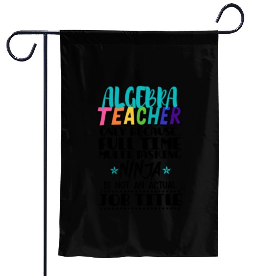 Algebra Teacher Only Because Full Time Multi Task Garden Flags
