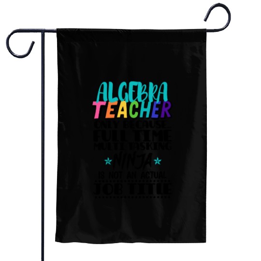 Algebra Teacher Only Because Full Time Multi Task Garden Flags