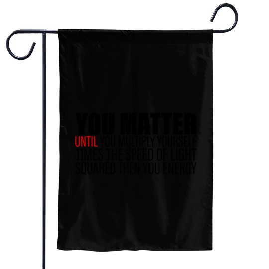 You Matter Until You x by c2 Then You Energy 2 Garden Flags