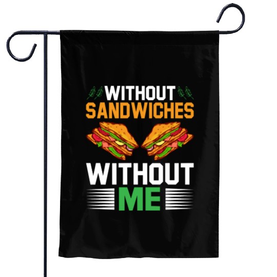 Without Sandwiches Without Me I Sandwich Garden Flags