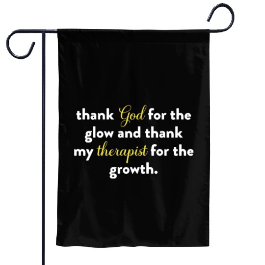 Thank God For The Glow And Thank My Therapist Garden Flags