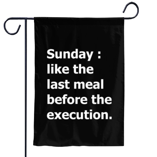 Sunday : like the last meal before the execution Garden Flags