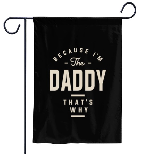 Because I'm the Daddy That's Why - Funny Dad Garden Flags
