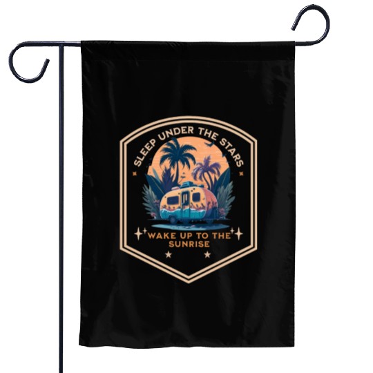Sleep under the stars wake up to the sunrise Garden Flags