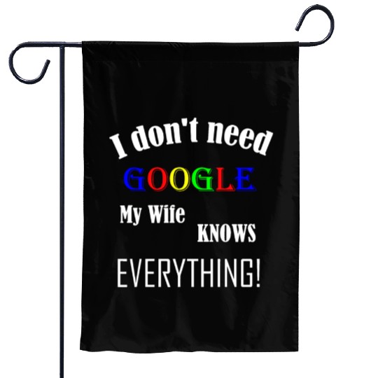 Mens I don't need GOOGLE my Wife knows everything! Garden Flags