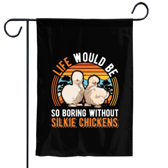 Life Would Be So Boring Without Silkie Chickens Garden Flags