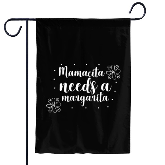 Mamacita needs a margarita Garden Flags