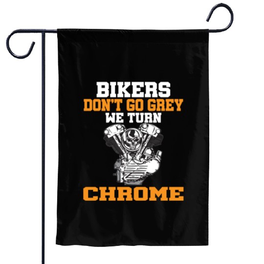 BIKERS DON T GO GREY WE TURN CHROME Garden Flags