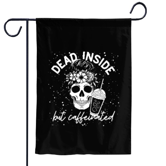 Dead Inside But Caffeinated coffee Lover Garden Flags
